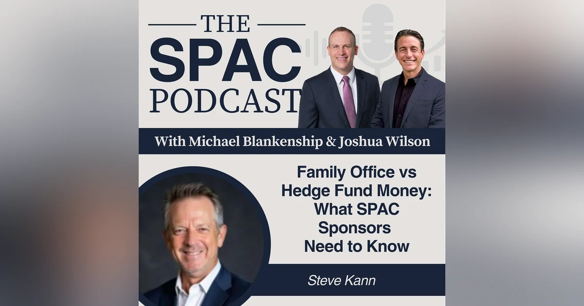 Family Office vs Hedge Fund Money: What SPAC Sponsors Need to Know — Steve Kann
