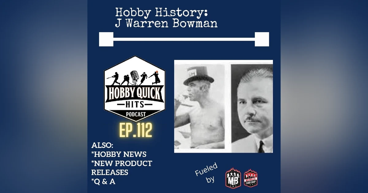 Hobby Quick Hits Ep.112 History of J Warren Bowman