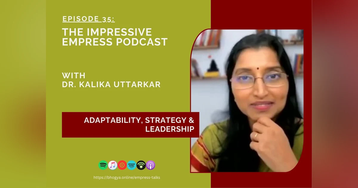 Ep. 35: Adaptability, Strategic Thinking & Leadership with Dr. Kalika Uttarkar