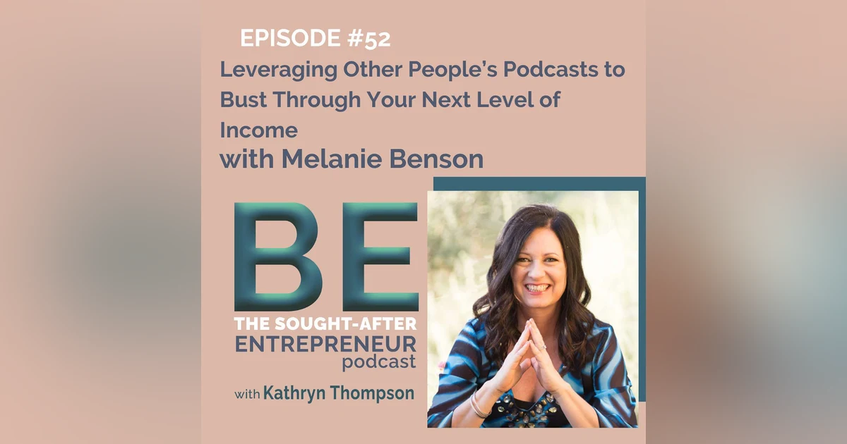 How to Leverage Other People’s Podcast Audiences to Bust Through Your Next Level of Income with Melanie Benson