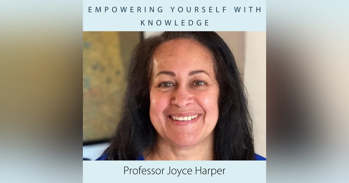 Empowering Yourself with Knowledge with Professor Joyce Harper