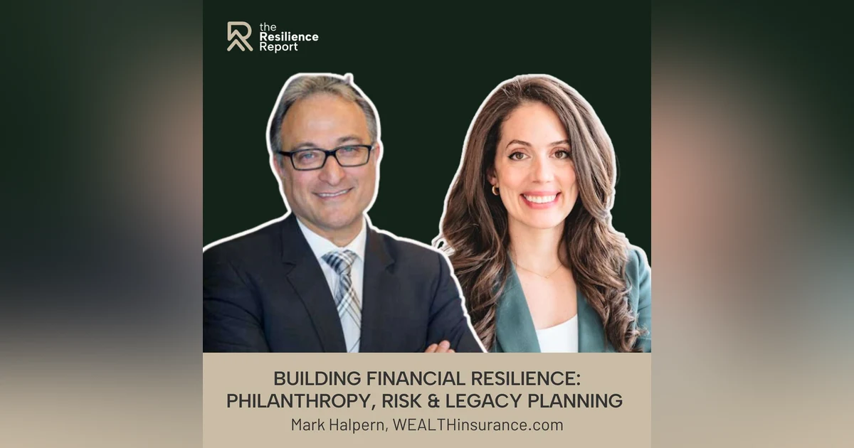 Building Financial Resilience: Philanthropy, Risk & Legacy Planning ft. Mark Halpern