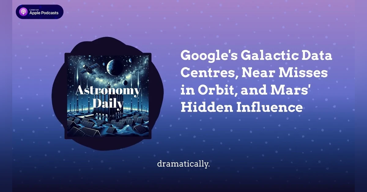 Google’s Galactic Data Centres, Near Misses in Orbit, and Mars’ Hidden Influence