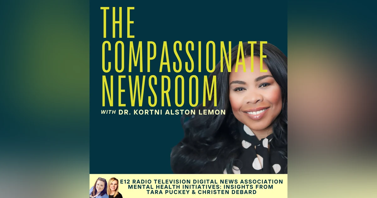 E12 Radio Television Digital News Association (RTDNA) Mental Health Initiatives: Insights from Tara Puckey & Christen DeBard