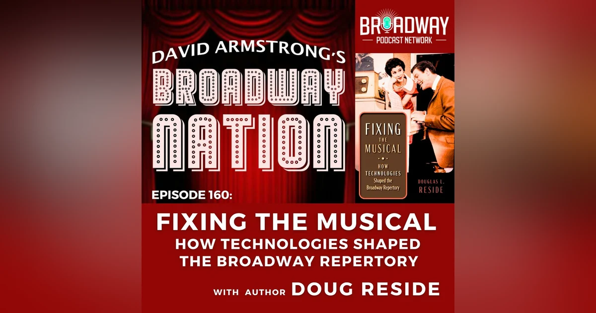 Episode 160: Fixing The Musical — How Technologies Shaped the Broadway Repertory