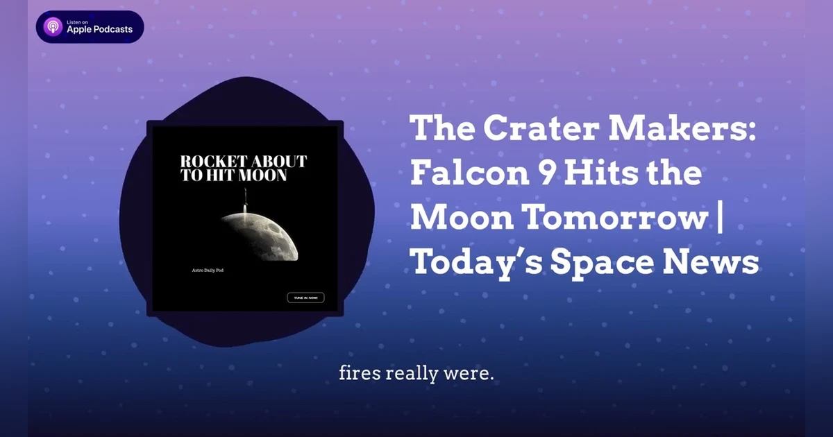 The Crater Makers: Falcon 9 Hits the Moon Tomorrow | Today’s Space News
