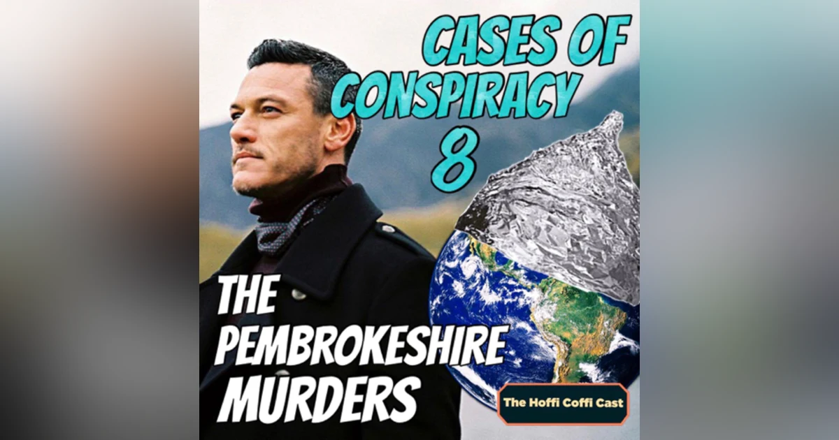 46 - Cases of Conspiracy 8: The Pembrokeshire Murders