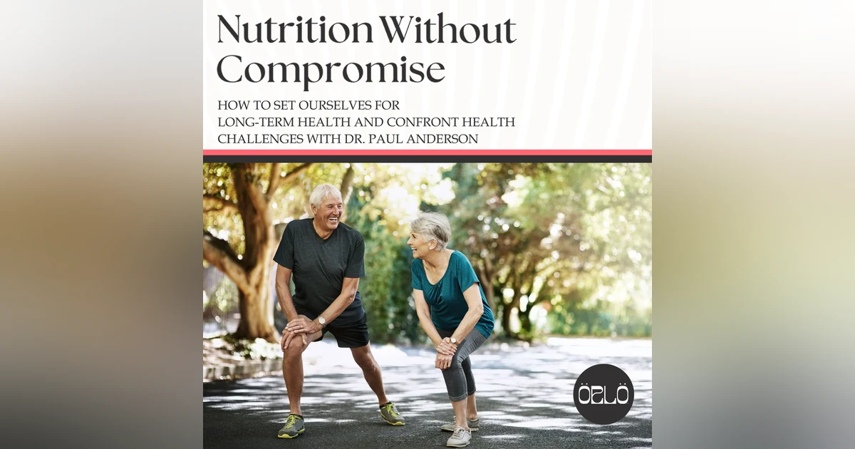How To Set Ourselves For Long-Term Health And Confront Health Challenges With Dr. Paul Anderson