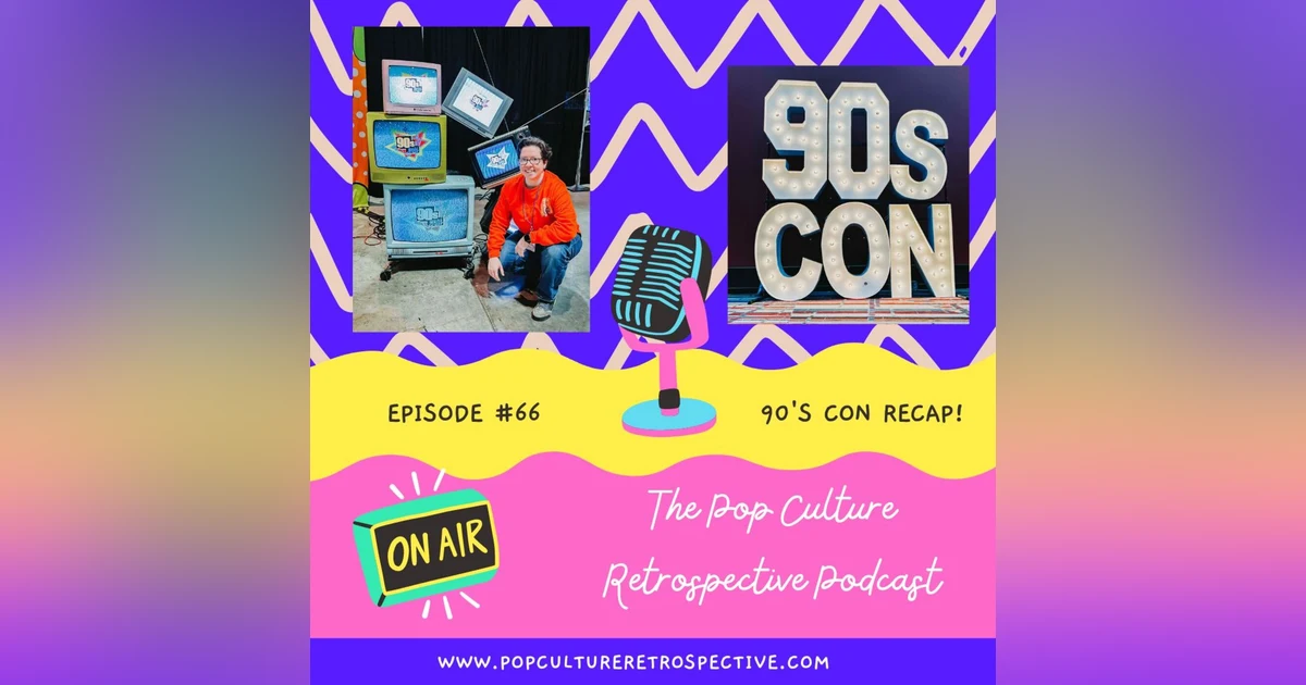 Episode #66:  90's Con Recap!