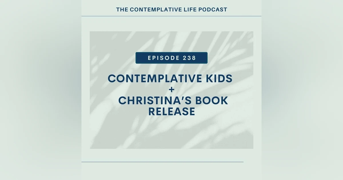 E 238  Contemplative Kids (+ Christina’s Book Release)