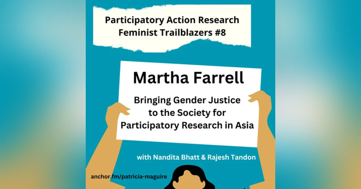 Episode 8 - Martha Farrell: Gender Justice at PRIA with Nandita Bhatt & Rajesh Tandon