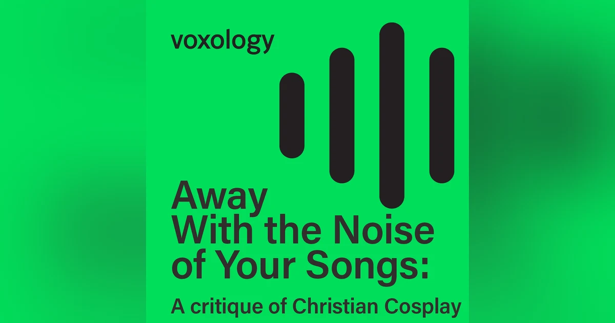 Away With the Noise of Your Songs: A critique of Christian Cosplay