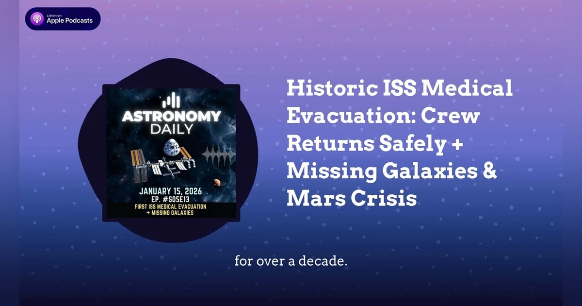 Historic ISS Medical Evacuation: Crew Returns Safely + Missing Galaxies & Mars Crisis