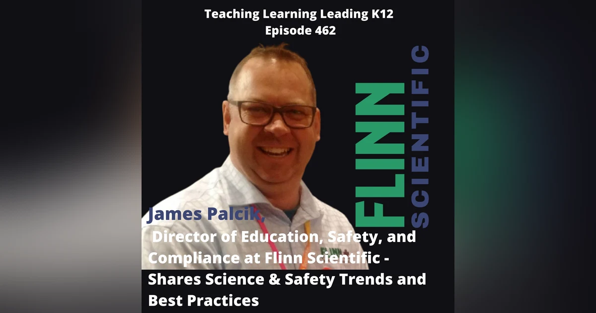 James Palcik - Director of Education, Safety, and Compliance at Flinn Scientific - Shares Science & STEM Safety Trends and Best Practices- 462