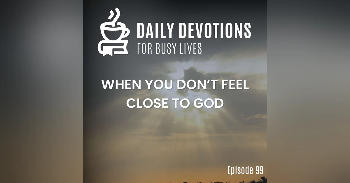When You Don't Feel Close to God