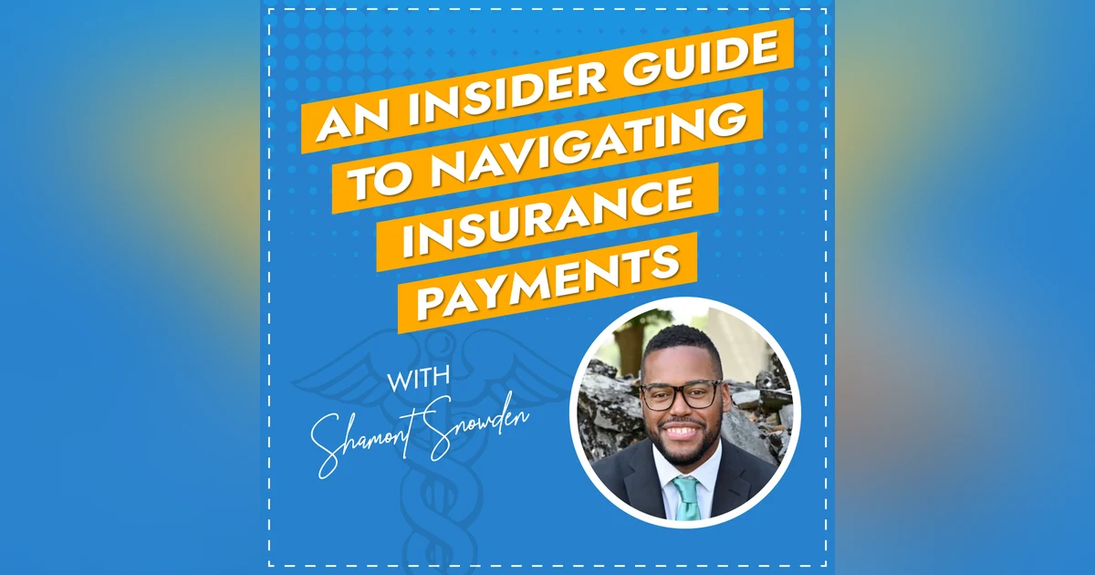 An Insider Guide to Navigating Insurance Payments with Shamont Snowden