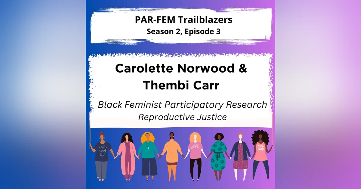 Season 2, Episode 3 with Carolette Norwood and Thembi Carr - Black Feminist Participatory Research Reproductive Justice