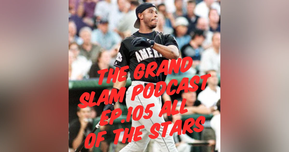The Grand Slam Podcast Ep.105- All of The Stars