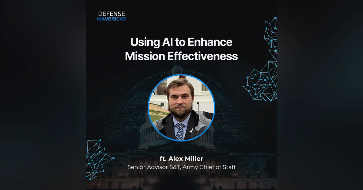 Using AI to Enhance Mission Effectiveness with Alex Miller