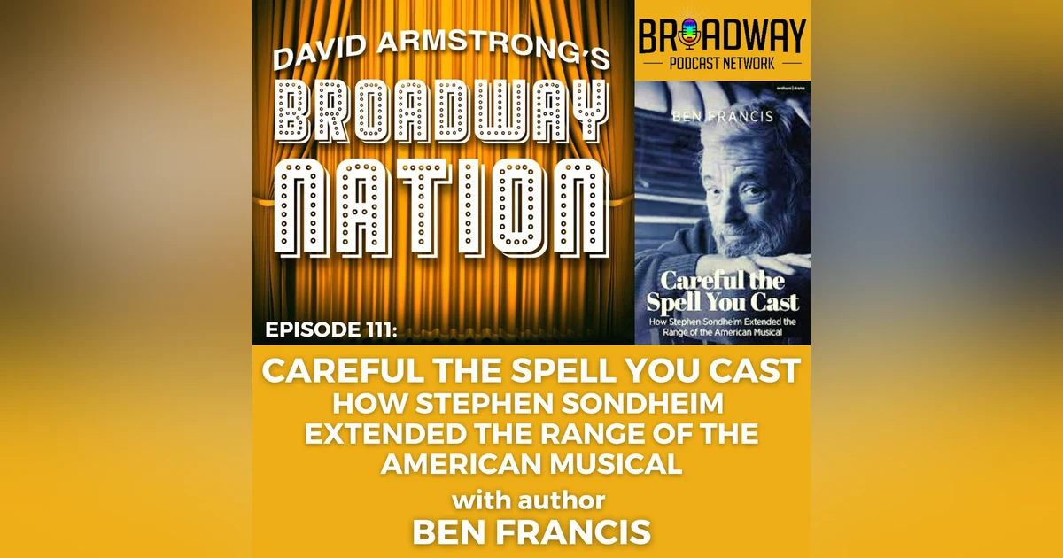 Episode 111: Careful The Spell You Cast — How Stephen Sondheim Extended The Range of the American Musical.
