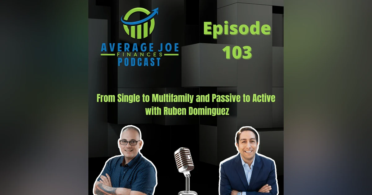 103. From Single to Multifamily and Passive to Active with Ruben Dominguez