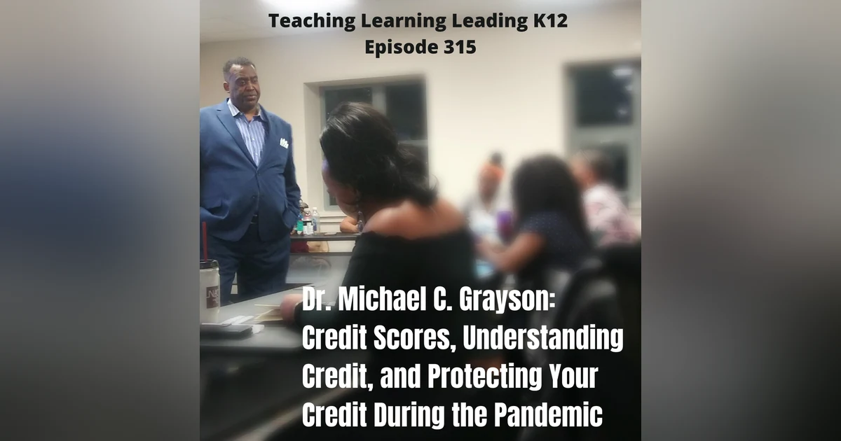 Dr. Michael C. Grayson: Credit Scores, Understanding Credit, and Protecting Your Credit During the Pandemic - 315