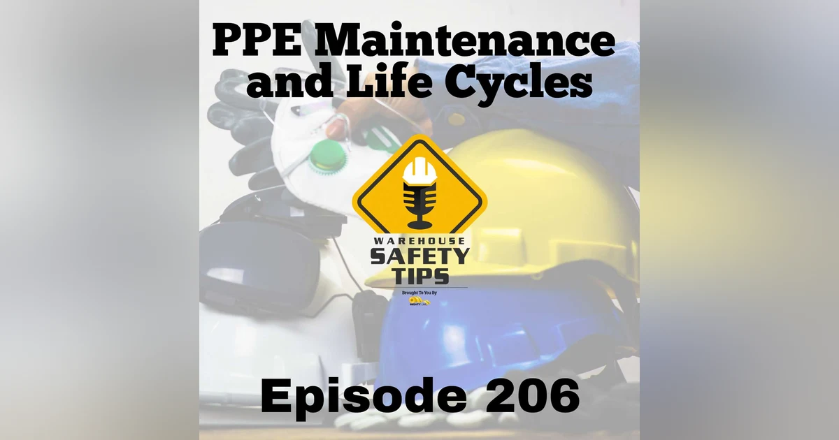 S4 Ep206: Warehouse Safety Tips | Episode 206 | PPE Maintenance and Life Cycles