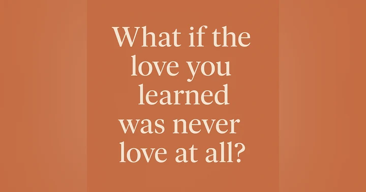 image for What if the Love you Learned wasn't Love at All