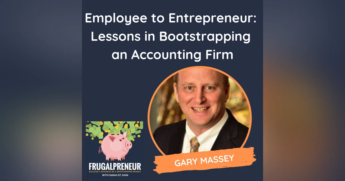 From Employee to Entrepreneur: Lessons in Bootstrapping an Accounting Firm (with Gary Massey)