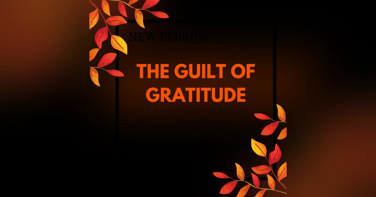 The Guilt of Gratitude