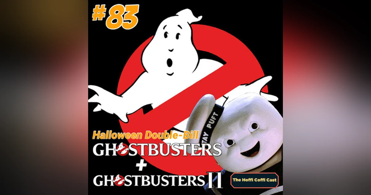 83 - Ghostbusters (1984) and Ghostbusters II (1989)