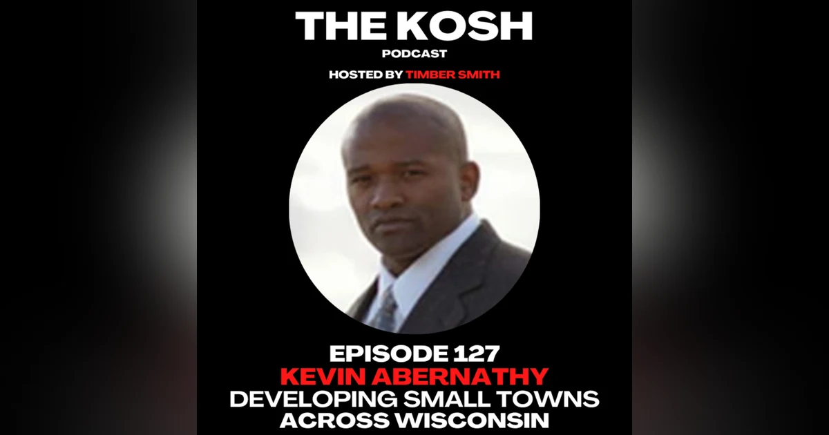 Episode 127: Kevin Abernathy - Developing Small Towns Across Wisconsin