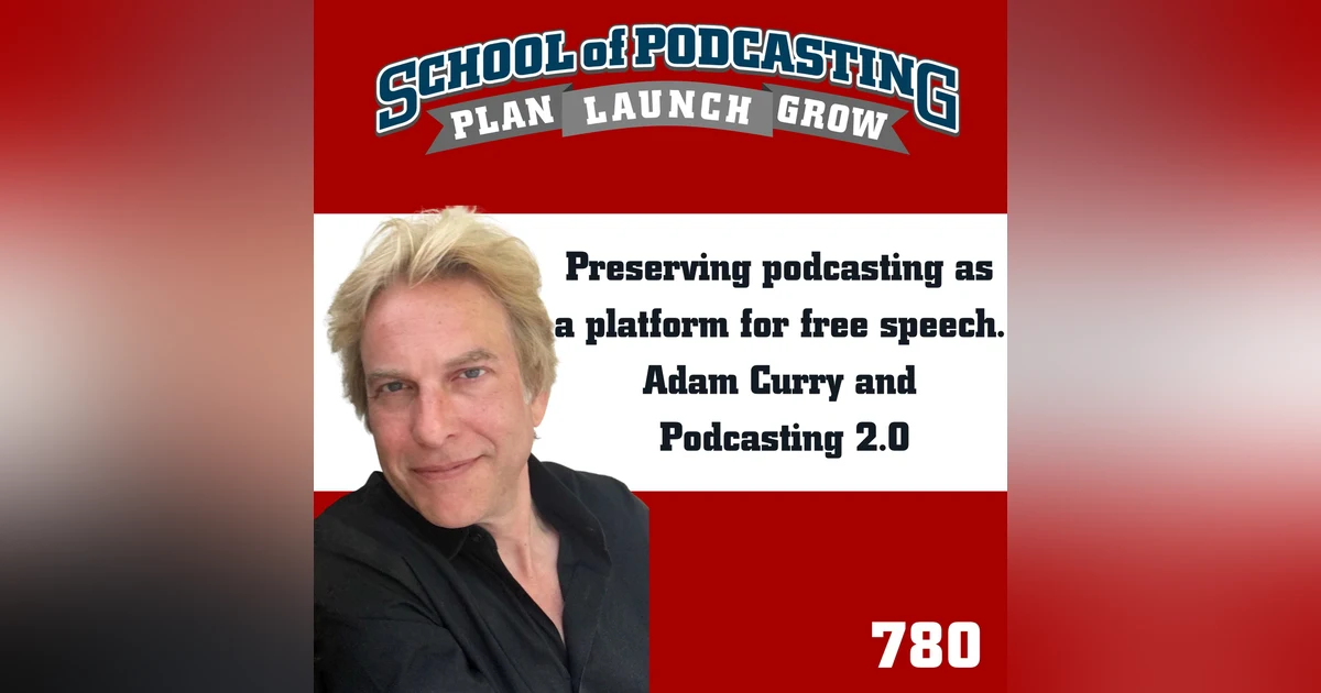 Preserving podcasting as  a platform for free speech.  Adam Curry and  Podcasting 2.0