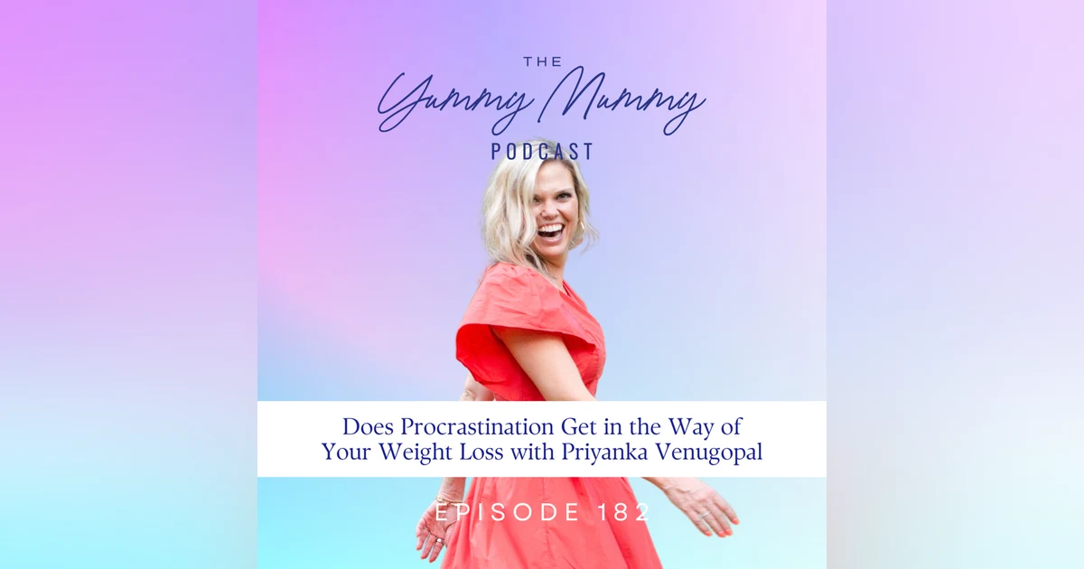 Does Procrastination Get in the Way of Your Weight Loss? with Priyanka Venugopal