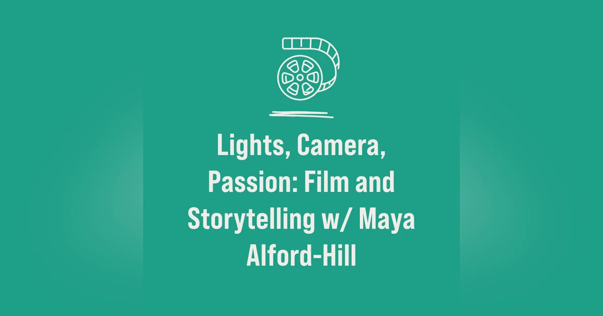 Lights, Camera, Passion: Film & Storytelling w/ Maya Alford-Hill