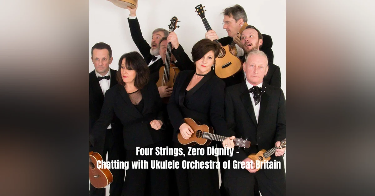 Four Strings, Zero Dignity – Chatting with Ukulele Orchestra of Great Britain