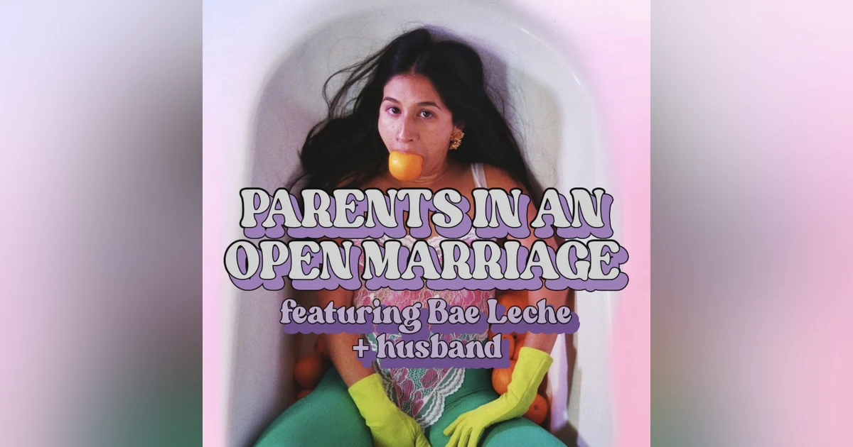 Parents In An Open Marriage Feat. Bae Leche + Husband