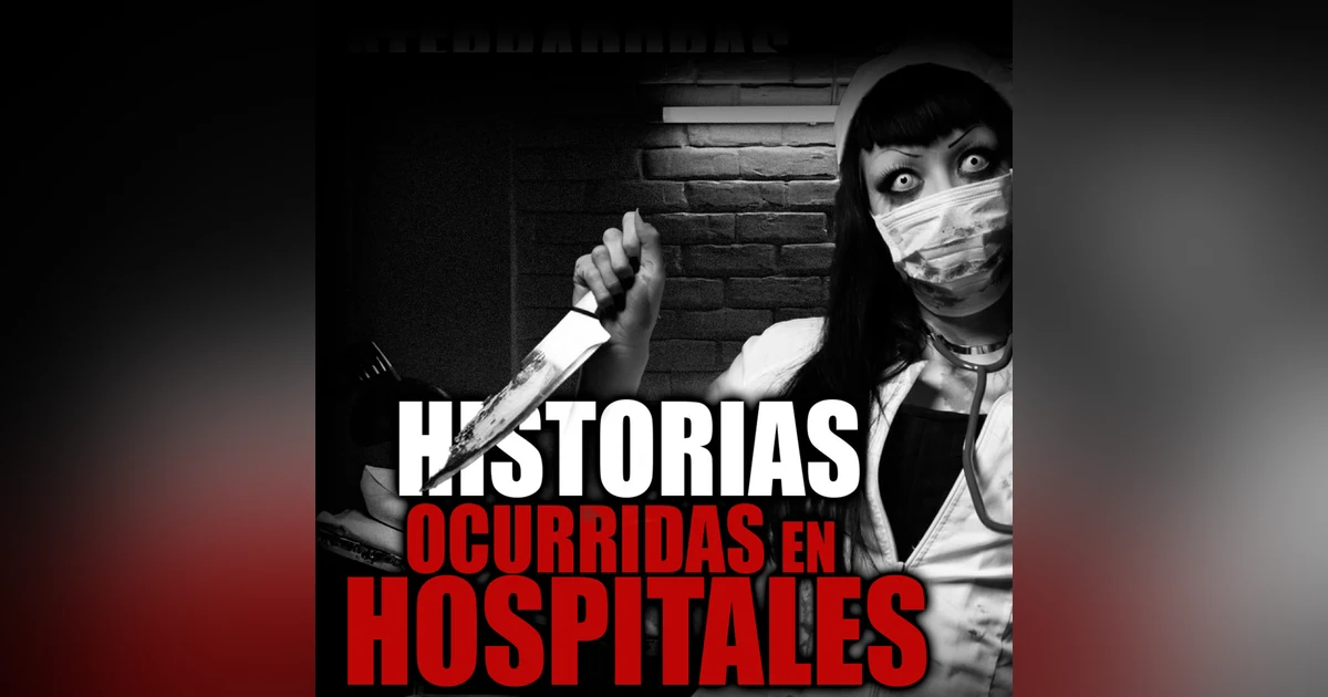 5 relatos de HOSPITALES MALDITOS - La Clinica, El Guardia, Sollozo Y Más