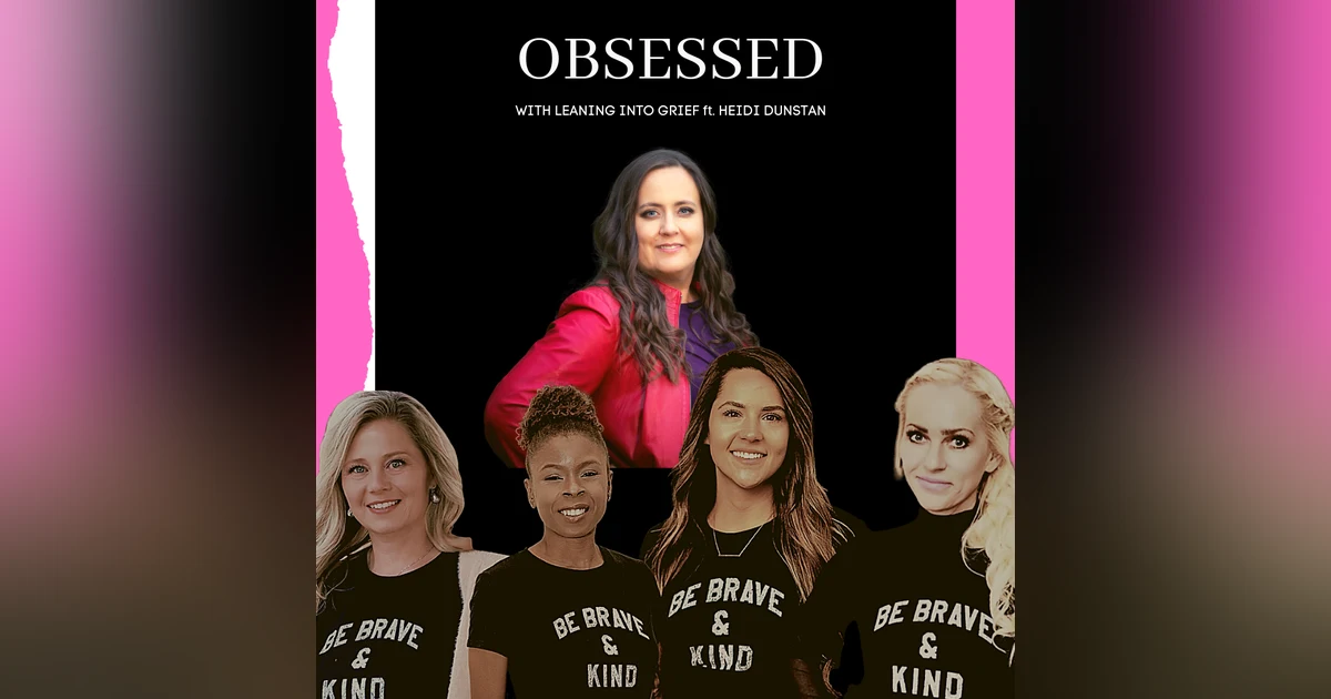 Obsessed with Leaning into Grief ft. Heidi Dunstan