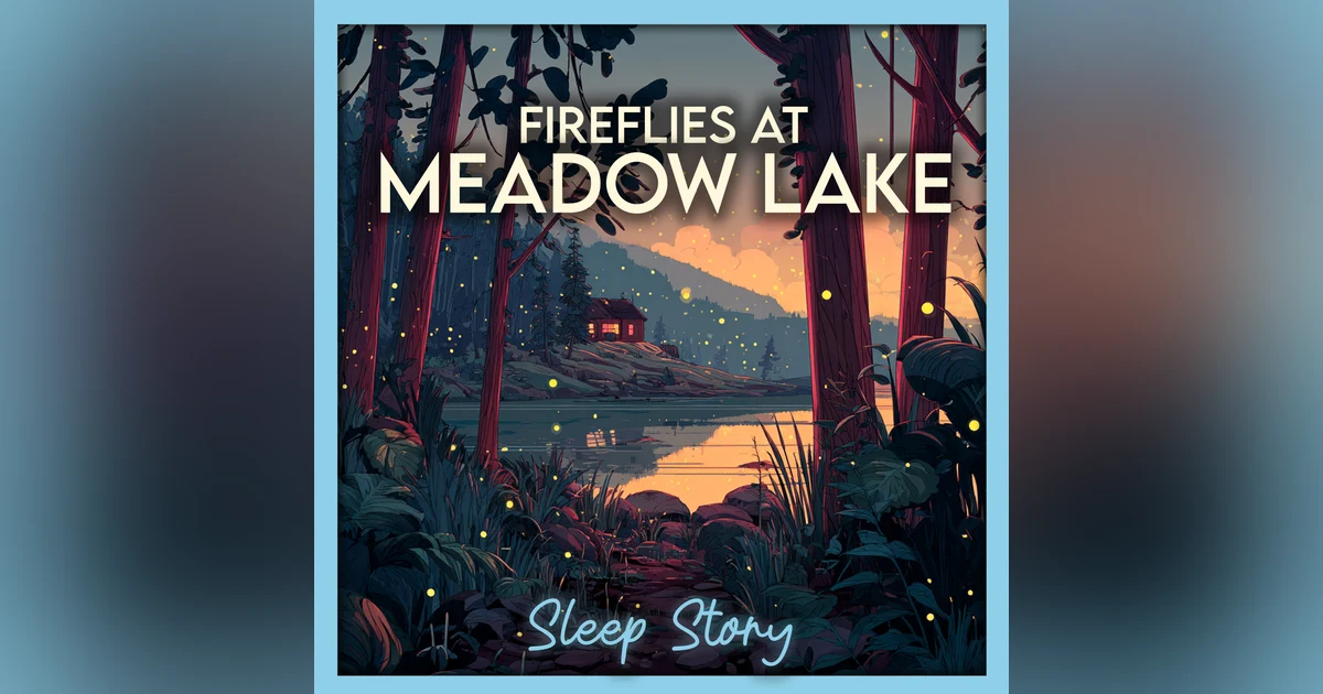 Fireflies at Meadow Lake | Cozy Bedtime Story for Adults, Summer Nature Sleep Story & Deep Relaxation ASMR