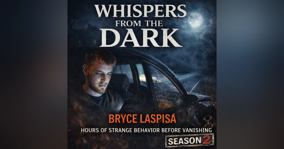 WHISPERS FROM THE DARK    The Slow Unraveling: The Disappearance of Bryce Laspisa