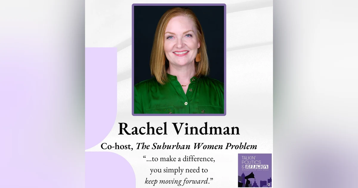 Rachel Vindman, Co-host of The Suburban Women Problem: “...to make a difference,  you simply need to  keep moving forward.”