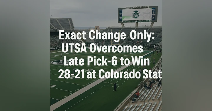 image for Exact Change Only: UTSA Overcomes Late Pick-6 to Win 28–21 at Colorado State
