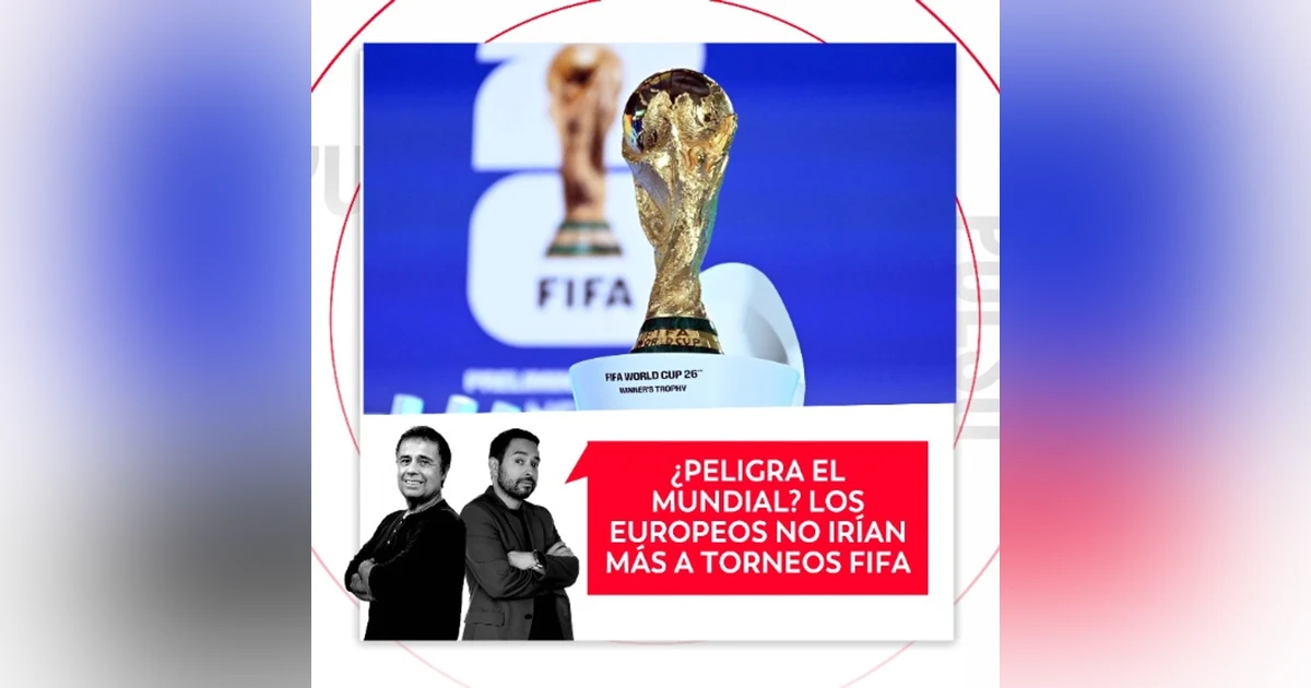 ¿Peligra el mundial? Los europeos no irían más a torneos FIFA, El Pulso del Fútbol, 30 de julio del 2026