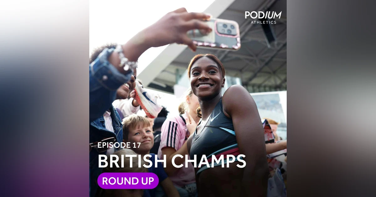 Ep 17: UK Athletics Championships review & drama at US trials