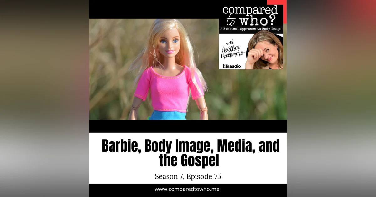Barbie, the Media, Body Image Issues and The Gospel