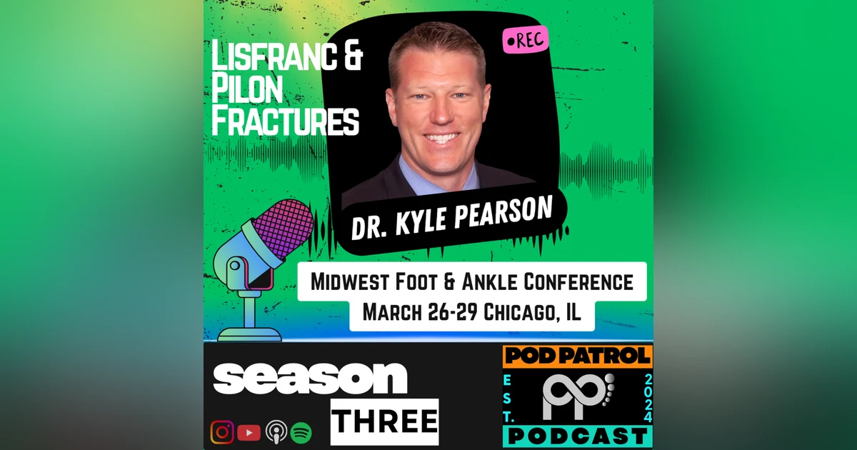 S3.E12 - Lisfranc and Pilon Fractures; Midwest Foot & Ankle Conference with Dr. Kyle Pearson