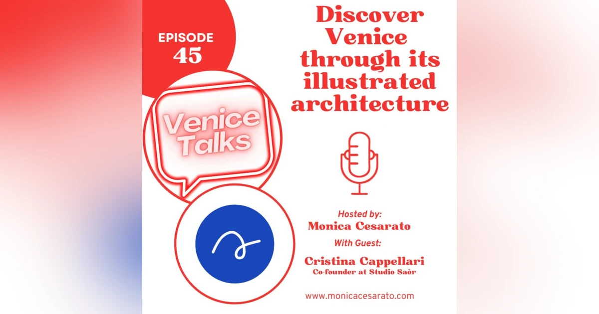 Ep.45 - Illustrated Vistas: Unveiling the Art of Architectural Discovery in Venice. A chat with Cristina Cappellari from Studio Saòr