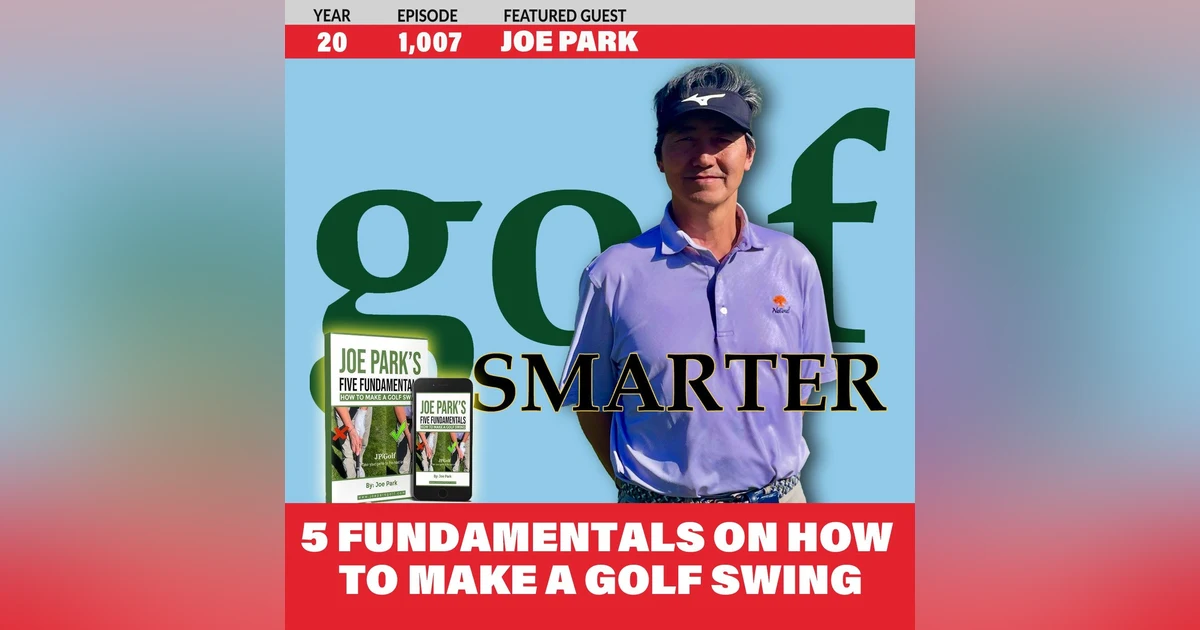 5 Fundamentals of How To Make A Golf Swing with Joe Park