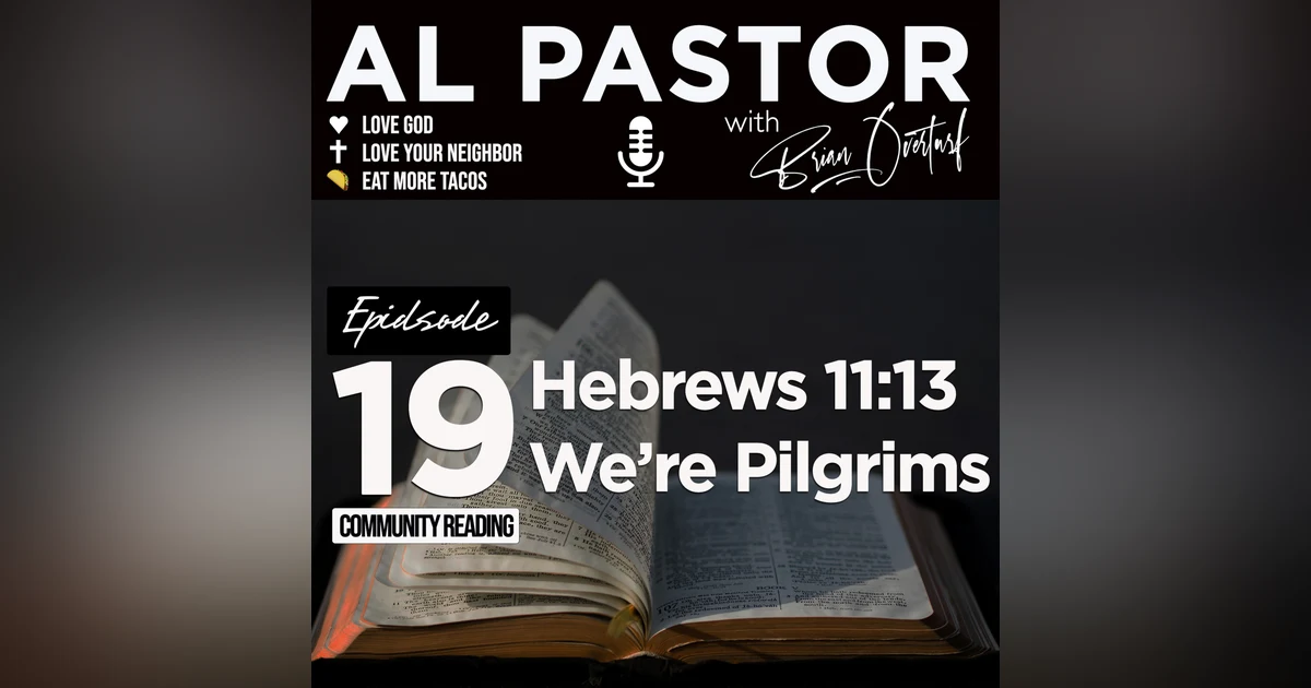 #19 - Hebrews 11:13 - We are Pilgrims